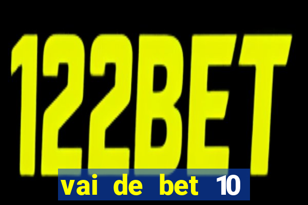 vai de bet 10 reais no cadastro